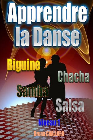 Apprendre la danse - Biguine, Chacha, Samba, Salsa: Niveau 1 (Apprendre à danser les danses de salon t. 2)